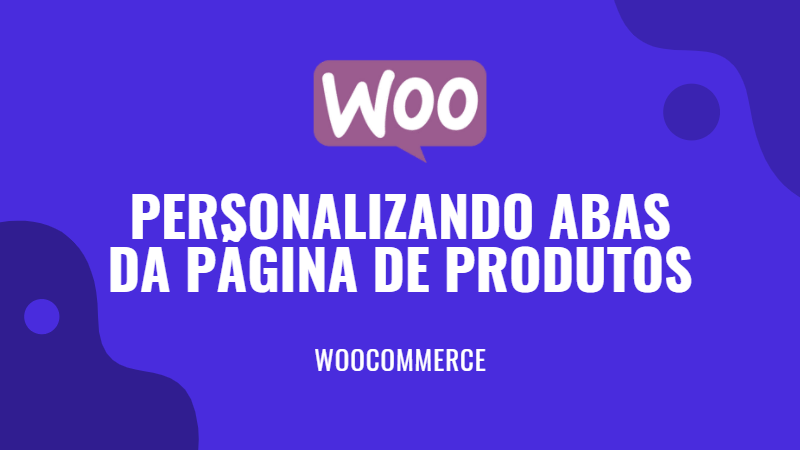 WooCommerce - Personalizando as abas da página de produtos