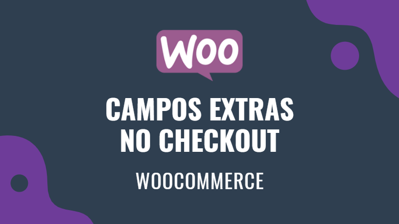 WooCommerce - Campos Extras na Página de Checkout